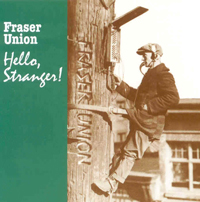 Fraser Union CD: Hello Stranger